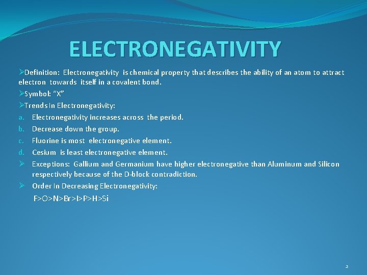 ELECTRONEGATIVITY ØDefinition: Electronegativity is chemical property that describes the ability of an atom to