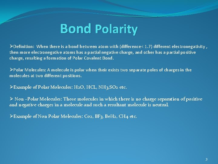 Bond Polarity ØDefinition: When there is a bond between atom with (difference< 1. 7)