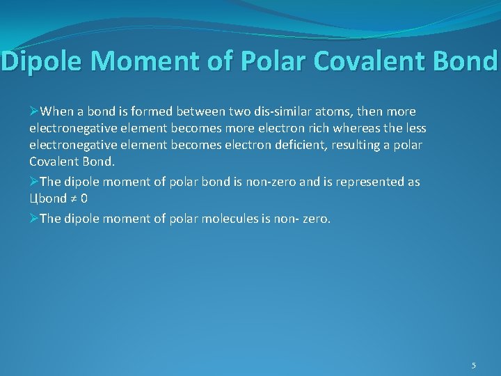 Dipole Moment of Polar Covalent Bond ØWhen a bond is formed between two dis-similar