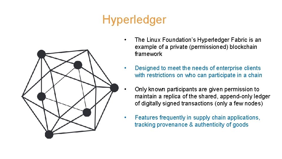 Hyperledger • The Linux Foundation’s Hyperledger Fabric is an example of a private (permissioned)
