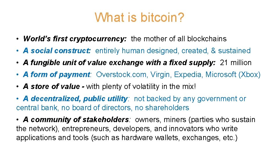 What is bitcoin? • World’s first cryptocurrency: the mother of all blockchains • A