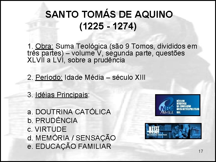 SANTO TOMÁS DE AQUINO (1225 - 1274) 1. Obra: Suma Teológica (são 9 Tomos,