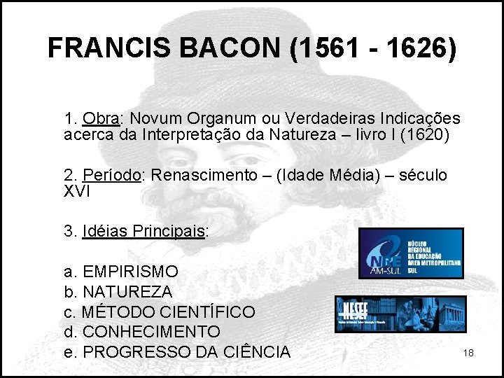 FRANCIS BACON (1561 - 1626) 1. Obra: Novum Organum ou Verdadeiras Indicações acerca da