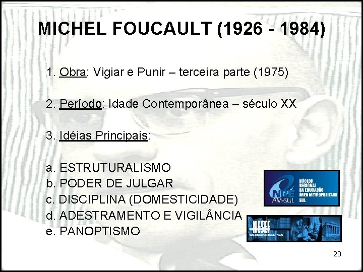 MICHEL FOUCAULT (1926 - 1984) 1. Obra: Vigiar e Punir – terceira parte (1975)