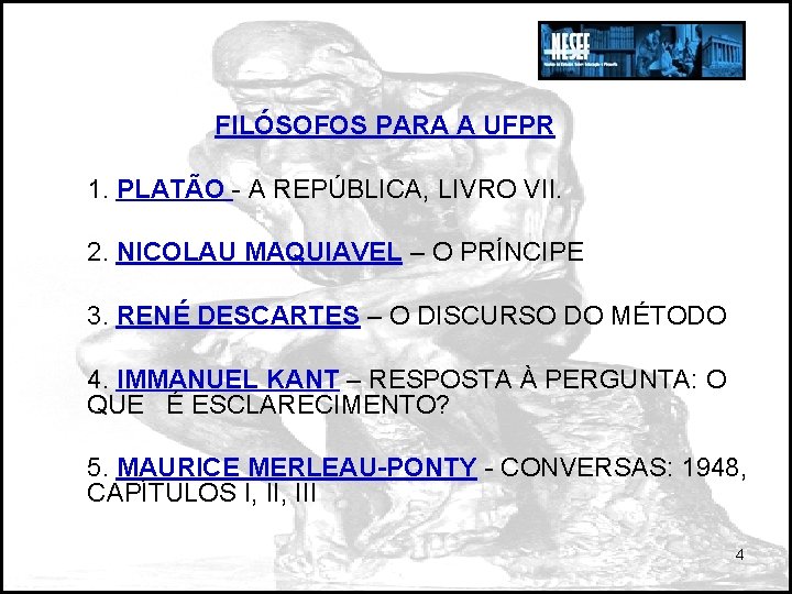 FILÓSOFOS PARA A UFPR 1. PLATÃO - A REPÚBLICA, LIVRO VII. 2. NICOLAU MAQUIAVEL