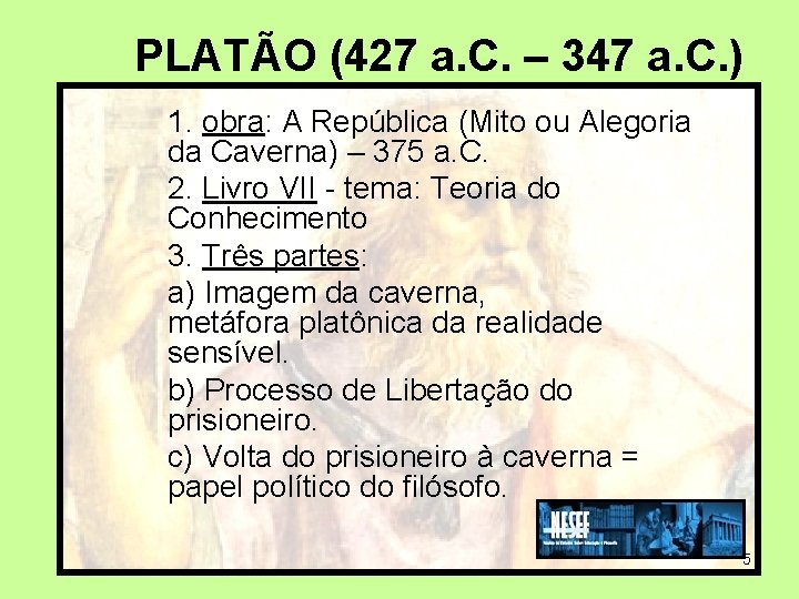 PLATÃO (427 a. C. – 347 a. C. ) 1. obra: A República (Mito