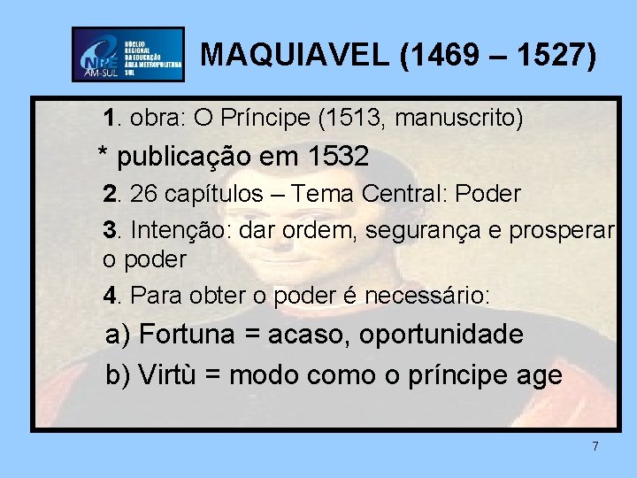 MAQUIAVEL (1469 – 1527) 1. obra: O Príncipe (1513, manuscrito) * publicação em 1532