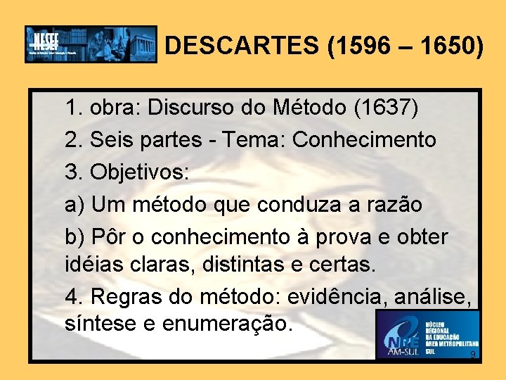DESCARTES (1596 – 1650) 1. obra: Discurso do Método (1637) 2. Seis partes -