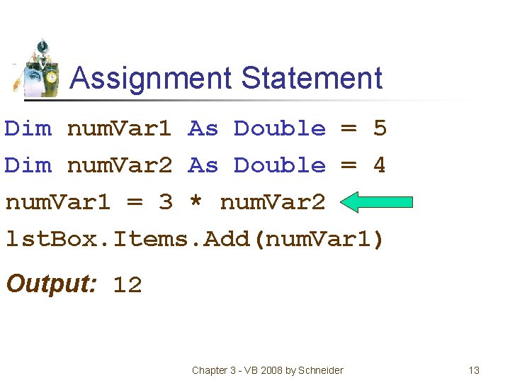 Assignment Statement Dim num. Var 1 As Double = 5 Dim num. Var 2