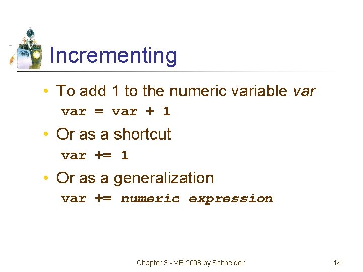Incrementing • To add 1 to the numeric variable var = var + 1