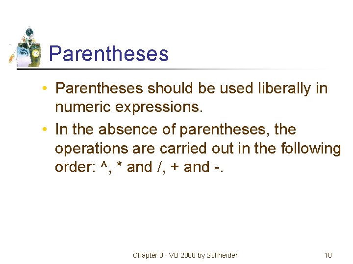 Parentheses • Parentheses should be used liberally in numeric expressions. • In the absence