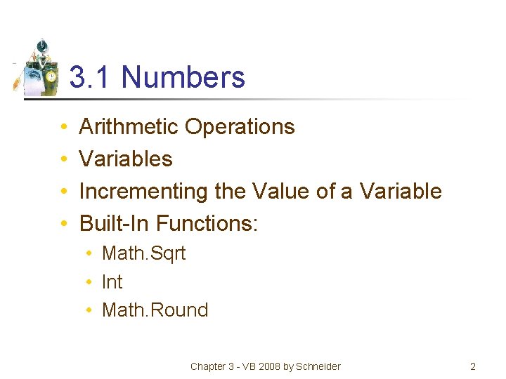 3. 1 Numbers • • Arithmetic Operations Variables Incrementing the Value of a Variable