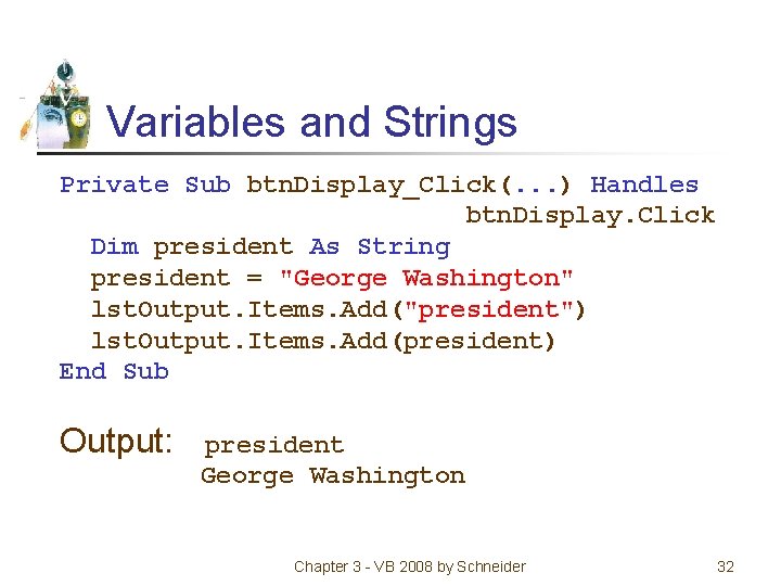 Variables and Strings Private Sub btn. Display_Click(. . . ) Handles btn. Display. Click