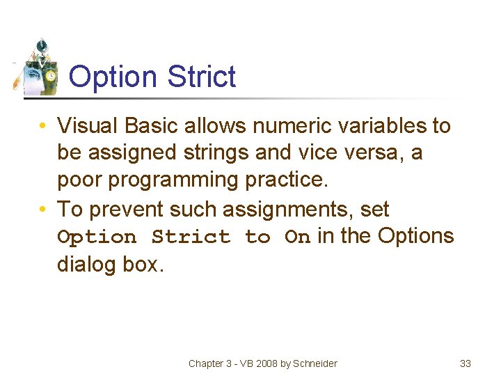 Option Strict • Visual Basic allows numeric variables to be assigned strings and vice