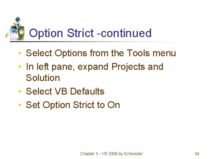 Option Strict -continued • Select Options from the Tools menu • In left pane,