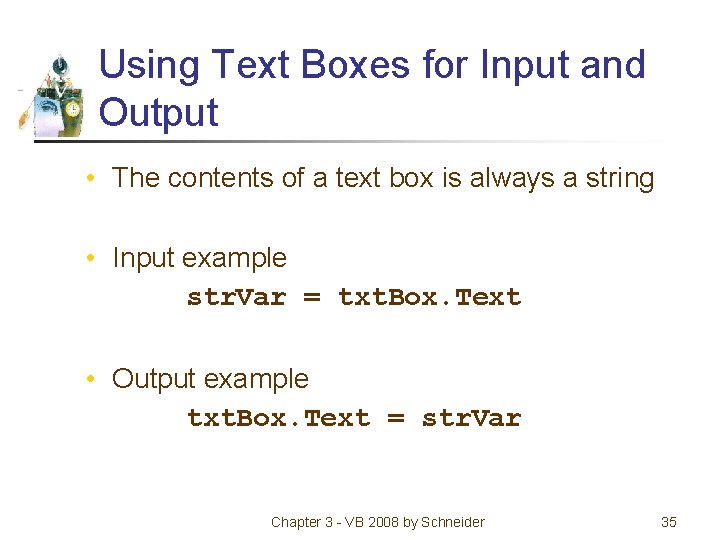 Using Text Boxes for Input and Output • The contents of a text box