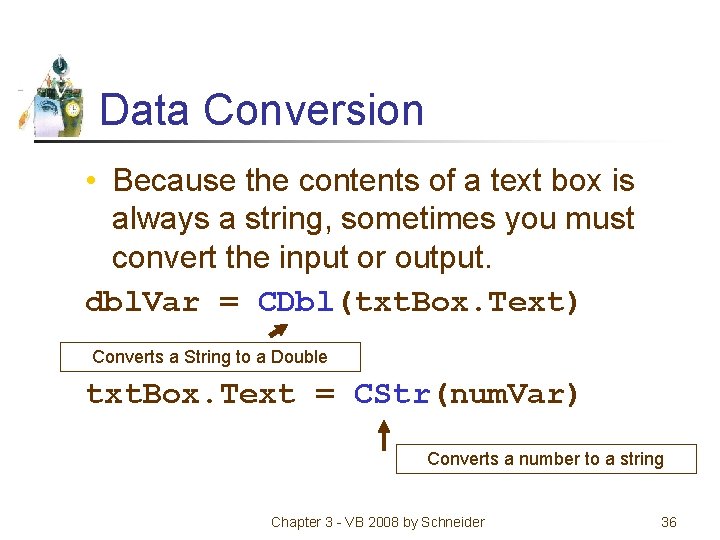 Data Conversion • Because the contents of a text box is always a string,
