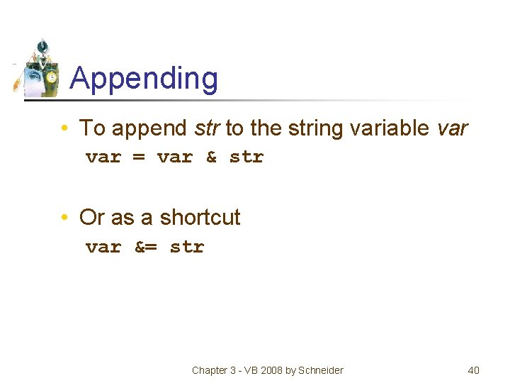 Appending • To append str to the string variable var = var & str
