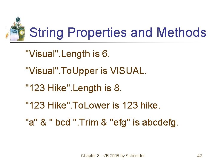 String Properties and Methods "Visual". Length is 6. "Visual". To. Upper is VISUAL. "123