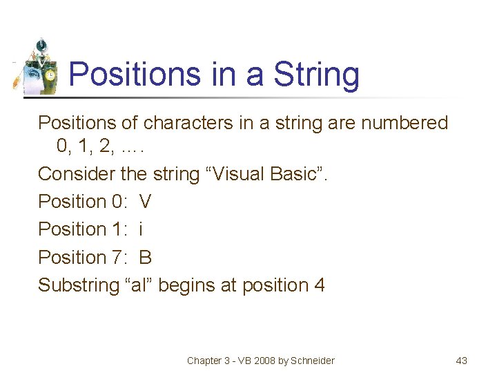 Positions in a String Positions of characters in a string are numbered 0, 1,