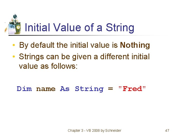 Initial Value of a String • By default the initial value is Nothing •