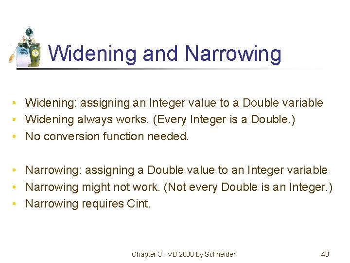 Widening and Narrowing • Widening: assigning an Integer value to a Double variable •