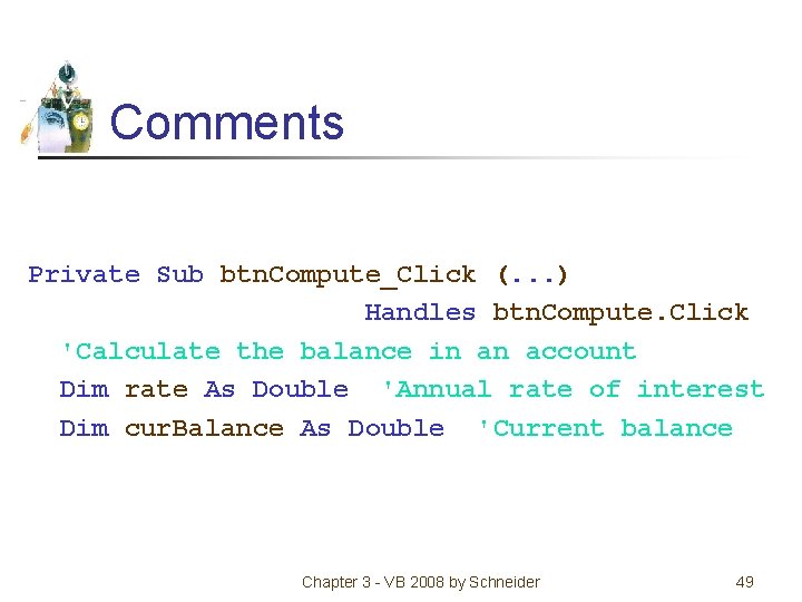 Comments Private Sub btn. Compute_Click (. . . ) Handles btn. Compute. Click 'Calculate