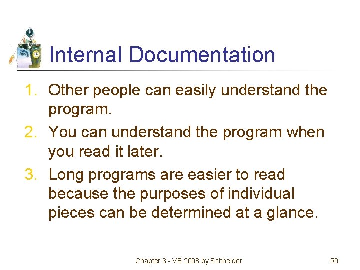 Internal Documentation 1. Other people can easily understand the program. 2. You can understand