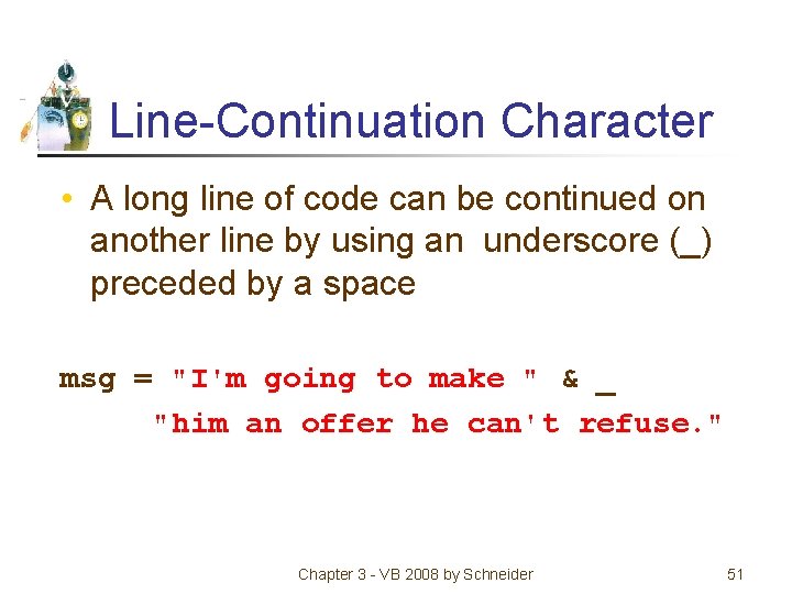 Line-Continuation Character • A long line of code can be continued on another line