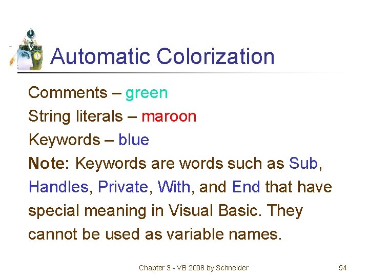 Automatic Colorization Comments – green String literals – maroon Keywords – blue Note: Keywords