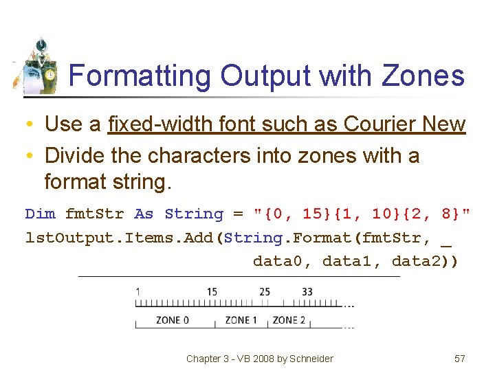Formatting Output with Zones • Use a fixed-width font such as Courier New •
