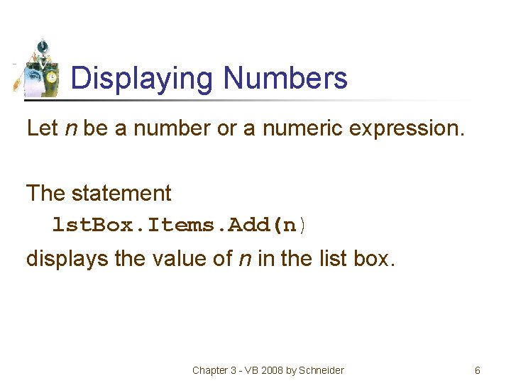 Displaying Numbers Let n be a number or a numeric expression. The statement lst.