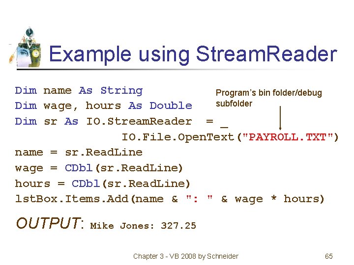 Example using Stream. Reader Dim name As String Program’s bin folder/debug subfolder Dim wage,