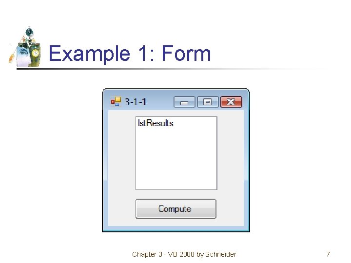 Example 1: Form Chapter 3 - VB 2008 by Schneider 7 