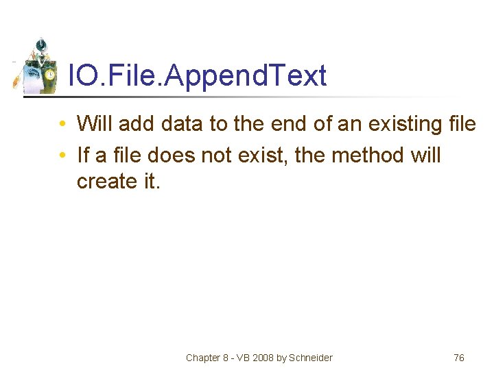 IO. File. Append. Text • Will add data to the end of an existing