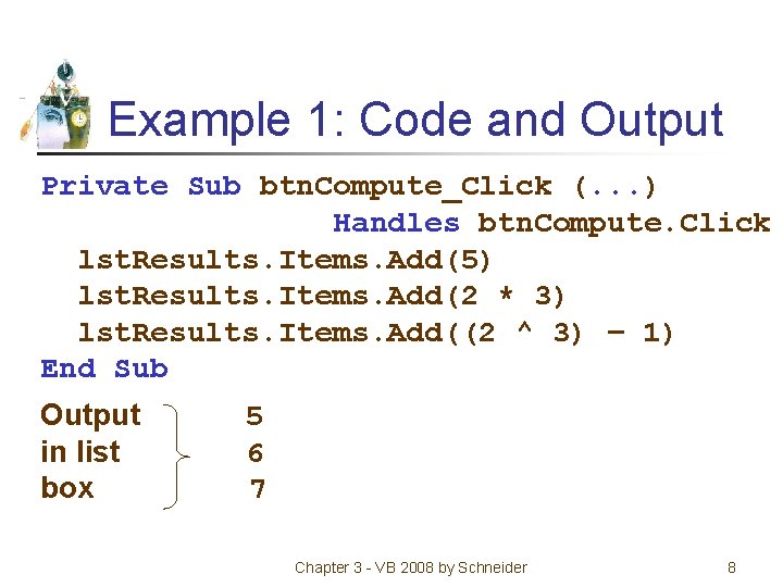 Example 1: Code and Output Private Sub btn. Compute_Click (. . . ) Handles