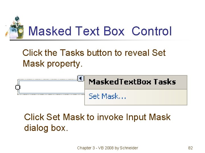 Masked Text Box Control Click the Tasks button to reveal Set Mask property. Click