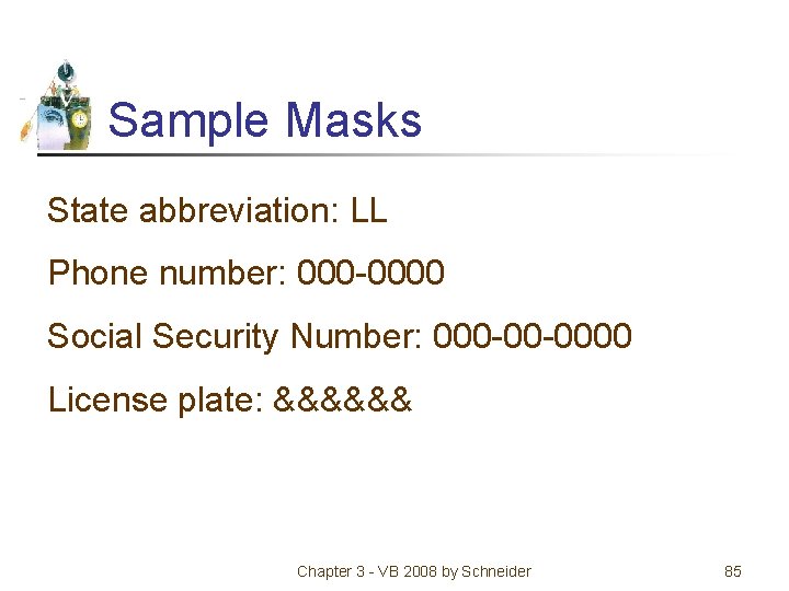 Sample Masks State abbreviation: LL Phone number: 000 -0000 Social Security Number: 000 -00