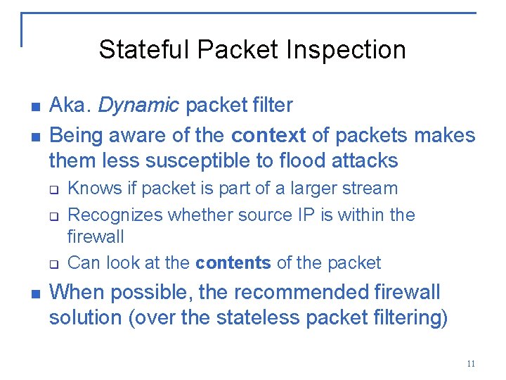 Stateful Packet Inspection n n Aka. Dynamic packet filter Being aware of the context