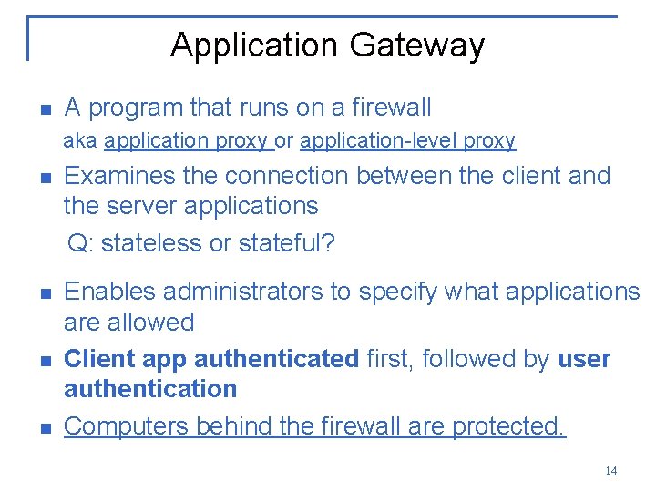 Application Gateway n A program that runs on a firewall aka application proxy or