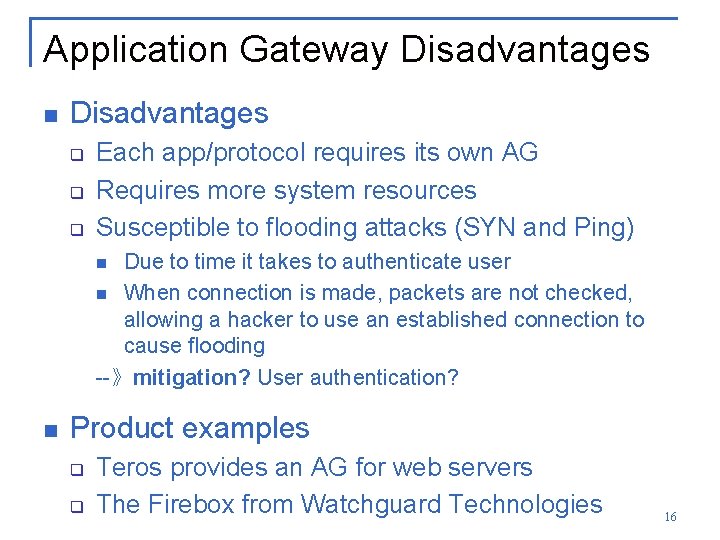 Application Gateway Disadvantages n Disadvantages q q q Each app/protocol requires its own AG