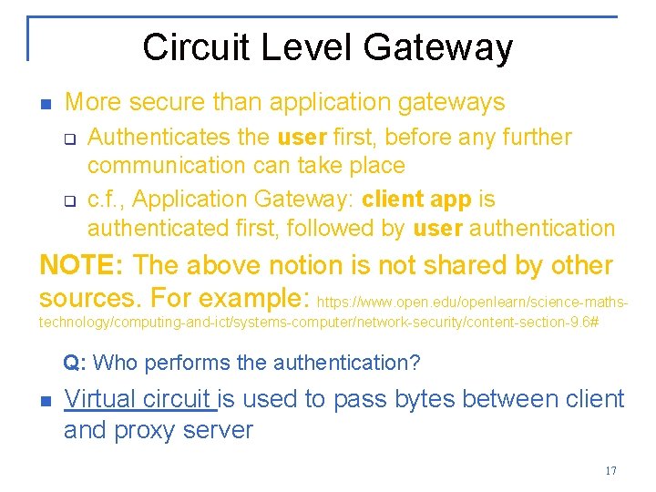 Circuit Level Gateway n More secure than application gateways q q Authenticates the user