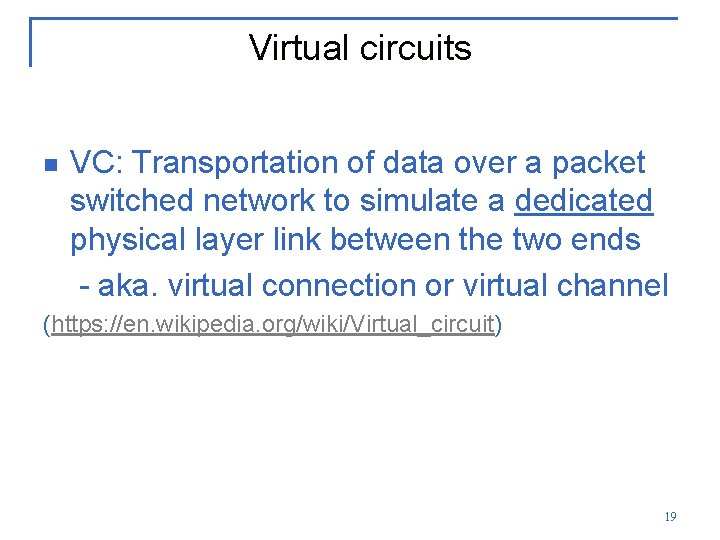 Virtual circuits n VC: Transportation of data over a packet switched network to simulate