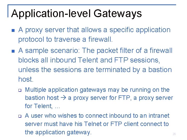 Application-level Gateways n A proxy server that allows a specific application protocol to traverse