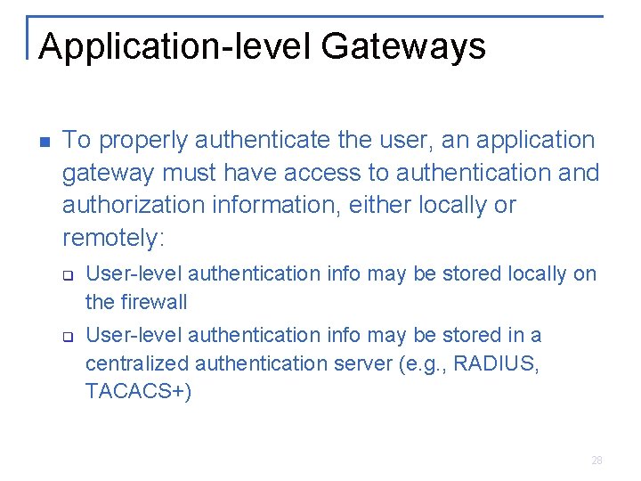 Application-level Gateways n To properly authenticate the user, an application gateway must have access