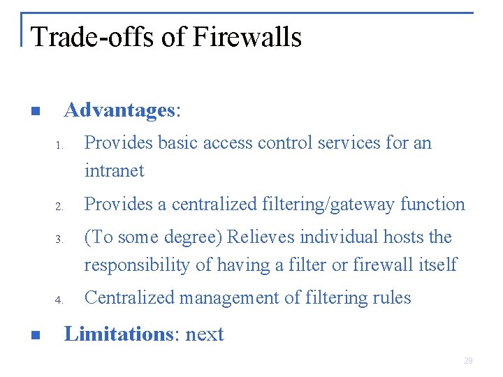 Trade-offs of Firewalls n Advantages: 1. 2. 3. 4. n Provides basic access control