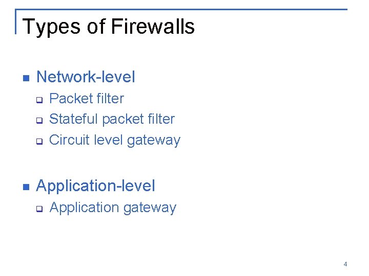 Types of Firewalls n Network-level q q q n Packet filter Stateful packet filter