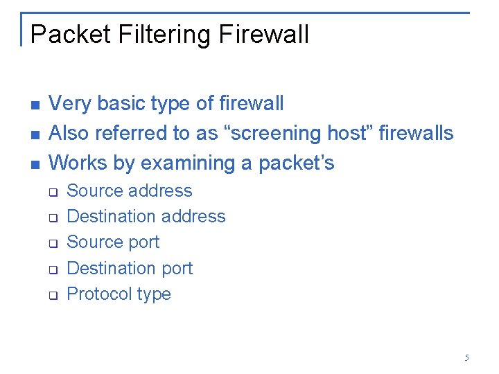 Packet Filtering Firewall n n n Very basic type of firewall Also referred to
