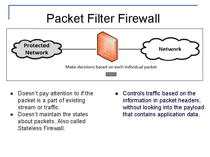 Packet Filter Firewall ● Doesn’t pay attention to if the packet is a part