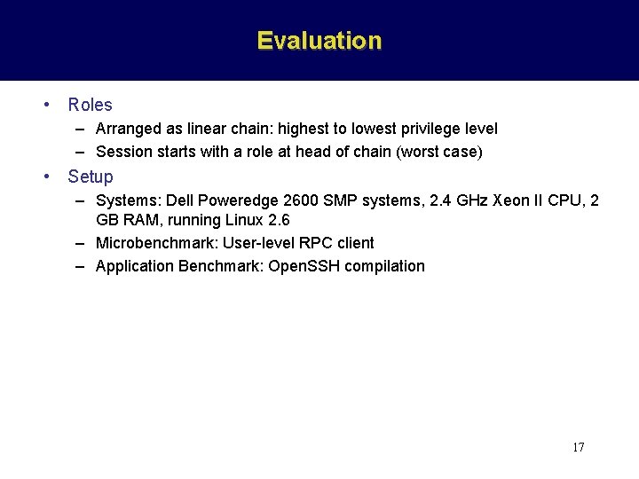 Evaluation • Roles – Arranged as linear chain: highest to lowest privilege level –